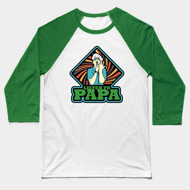 LISTEN TO PAPA! (Blue/Green) Baseball T-Shirt by bradc